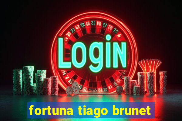 fortuna tiago brunet